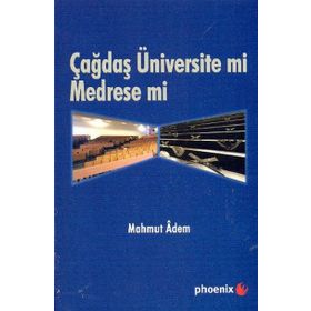 ÇAĞDAŞ ÜNİVERSİTE MI MEDRESE MI? - MAHMUT ADEM