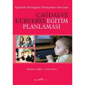 ÇAĞDAŞ VE KÜRYEREL EĞİTİM PLANLAMASI - MEHMET ÇAĞLAR, OSMAN REIS