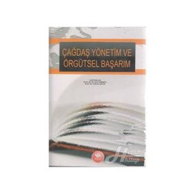 ÇAĞDAŞ YÖNETİM VE ÖRGÜTSEL BAŞARIM - M. ŞERİF ŞİMŞEK;ADNAN ÇELİK