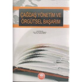 ÇAĞDAŞ YÖNETİM VE ÖRGÜTSEL BAŞARIM - M. ŞERİF ŞİMŞEK;ADNAN ÇELİK