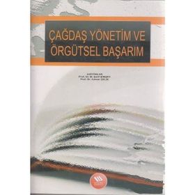 ÇAĞDAŞ YÖNETİM VE ÖRGÜTSEL BAŞARIM - M. ŞERİF ŞİMŞEK;ADNAN ÇELİK