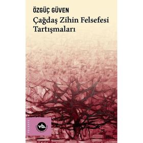 Çağdaş Zihin Felsefesi Tartışmaları Özgüç Güven