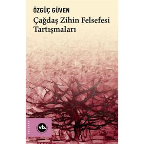 Çağdaş Zihin Felsefesi Tartışmaları Özgüç Güven