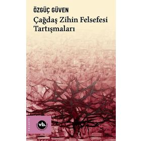 Çağdaş Zihin Felsefesi Tartışmaları Özgüç Güven
