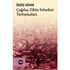 Çağdaş Zihin Felsefesi Tartışmaları Özgüç Güven