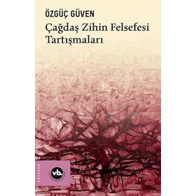 Çağdaş Zihin Felsefesi Tartışmaları Özgüç Güven