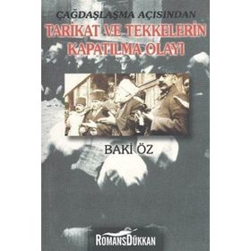 ÇAĞDAŞLAŞMA AÇISINDAN TARIKAT VE TEKKELERIN KAPATILMA OLAYI - BAKI ÖZ