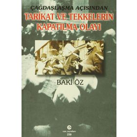 ÇAĞDAŞLAŞMA AÇISINDAN TARIKAT VE TEKKELERIN KAPATILMA OLAYI - BAKI ÖZ