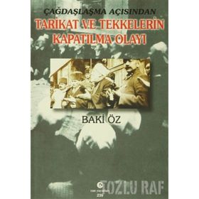 ÇAĞDAŞLAŞMA AÇISINDAN TARIKAT VE TEKKELERIN KAPATILMA OLAYI - BAKI ÖZ