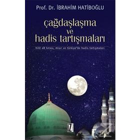 ÇAĞDAŞLAŞMA VE HADIS TARTIŞMALARI HINT ALT KITASI, MISIR VE TÜRKİYEDE HADIS TARTIŞMALARI - İBRAHİM HATİBOĞLU