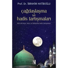 ÇAĞDAŞLAŞMA VE HADIS TARTIŞMALARI HINT ALT KITASI, MISIR VE TÜRKİYEDE HADIS TARTIŞMALARI - İBRAHİM HATİBOĞLU