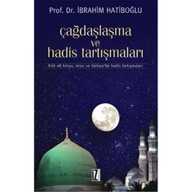 ÇAĞDAŞLAŞMA VE HADIS TARTIŞMALARI HINT ALT KITASI, MISIR VE TÜRKİYEDE HADIS TARTIŞMALARI - İBRAHİM HATİBOĞLU