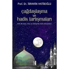 ÇAĞDAŞLAŞMA VE HADIS TARTIŞMALARI HINT ALT KITASI, MISIR VE TÜRKİYEDE HADIS TARTIŞMALARI - İBRAHİM HATİBOĞLU