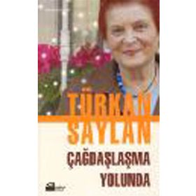 ÇAĞDAŞLAŞMA YOLUNDA - TÜRKAN SAYLAN