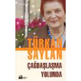 ÇAĞDAŞLAŞMA YOLUNDA - TÜRKAN SAYLAN