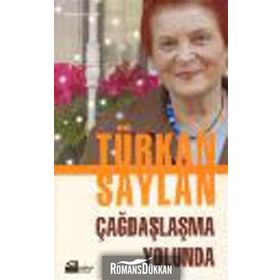 ÇAĞDAŞLAŞMA YOLUNDA - TÜRKAN SAYLAN