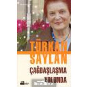 ÇAĞDAŞLAŞMA YOLUNDA - TÜRKAN SAYLAN