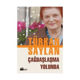 ÇAĞDAŞLAŞMA YOLUNDA - TÜRKAN SAYLAN