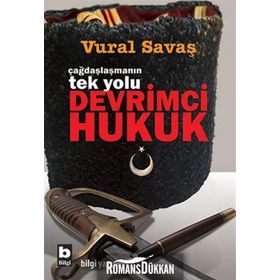 ÇAĞDAŞLAŞMANIN TEK YOLU DEVRIMCI HUKUK - VURAL SAVAŞ