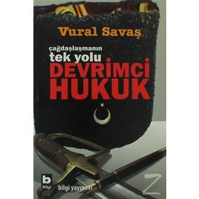 ÇAĞDAŞLAŞMANIN TEK YOLU DEVRIMCI HUKUK - VURAL SAVAŞ