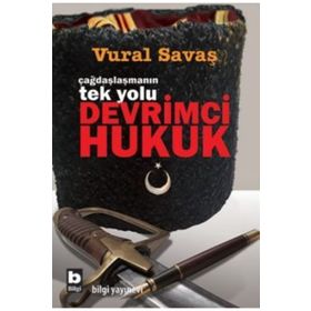 ÇAĞDAŞLAŞMANIN TEK YOLU DEVRIMCI HUKUK - VURAL SAVAŞ