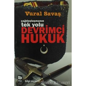 ÇAĞDAŞLAŞMANIN TEK YOLU DEVRIMCI HUKUK - VURAL SAVAŞ