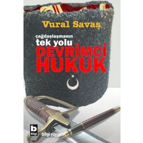 ÇAĞDAŞLAŞMANIN TEK YOLU DEVRIMCI HUKUK - VURAL SAVAŞ
