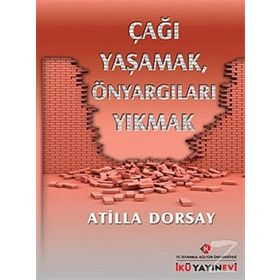 Çağı Yaşamak, Önyargıları Yıkmak - Atilla Dorsay