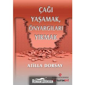Çağı Yaşamak, Önyargıları Yıkmak - Atilla Dorsay