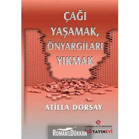 Çağı Yaşamak, Önyargıları Yıkmak - Atilla Dorsay