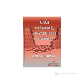 Çağı Yaşamak, Önyargıları Yıkmak - Atilla Dorsay
