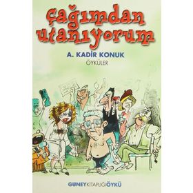 Çağımdan Utanıyorum - A. Kadir Konuk