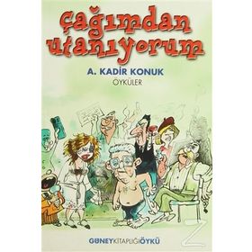 Çağımdan Utanıyorum - A. Kadir Konuk