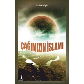 Çağımızın İslamı - Halim Bilgin