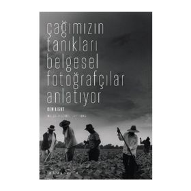 ÇAĞIMIZIN TANIKLARI BELGESEL FOTOĞRAFÇILAR ANLATIYOR - KEN LIGHT