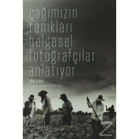 ÇAĞIMIZIN TANIKLARI BELGESEL FOTOĞRAFÇILAR ANLATIYOR - KEN LIGHT