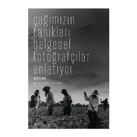 ÇAĞIMIZIN TANIKLARI BELGESEL FOTOĞRAFÇILAR ANLATIYOR - KEN LIGHT