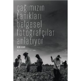 ÇAĞIMIZIN TANIKLARI BELGESEL FOTOĞRAFÇILAR ANLATIYOR - KEN LIGHT