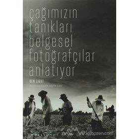 ÇAĞIMIZIN TANIKLARI BELGESEL FOTOĞRAFÇILAR ANLATIYOR - KEN LIGHT