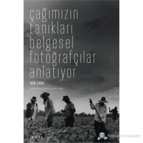 ÇAĞIMIZIN TANIKLARI BELGESEL FOTOĞRAFÇILAR ANLATIYOR - KEN LIGHT