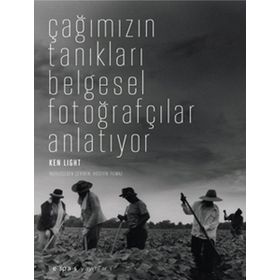 ÇAĞIMIZIN TANIKLARI BELGESEL FOTOĞRAFÇILAR ANLATIYOR - KEN LIGHT