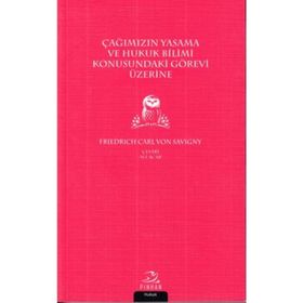 Çağımızın Yasama Ve Hukuk Bilimi Konusundaki Görevi Üzerine - Friedrich Carl von Savigny