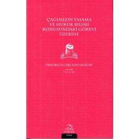 Çağımızın Yasama Ve Hukuk Bilimi Konusundaki Görevi Üzerine - Friedrich Carl von Savigny