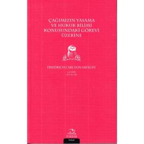Çağımızın Yasama Ve Hukuk Bilimi Konusundaki Görevi Üzerine - Friedrich Carl von Savigny