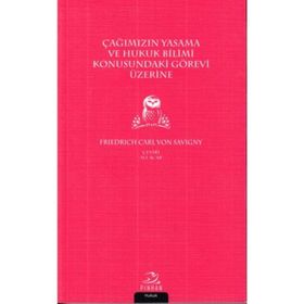 Çağımızın Yasama Ve Hukuk Bilimi Konusundaki Görevi Üzerine - Friedrich Carl von Savigny