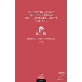 Çağımızın Yasama Ve Hukuk Bilimi Konusundaki Görevi Üzerine - Friedrich Carl von Savigny