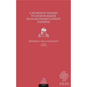 Çağımızın Yasama Ve Hukuk Bilimi Konusundaki Görevi Üzerine - Friedrich Carl von Savigny