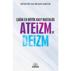 Çağın En Büyük Kalp Hastalığı Ateizm Ve Deizm - Hüseyin Selim Kocabıyık