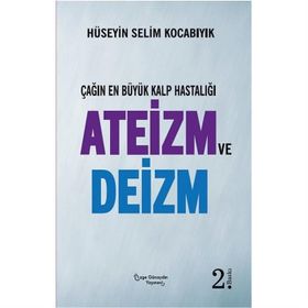 Çağın En Büyük Kalp Hastalığı Ateizm Ve Deizm - Hüseyin Selim Kocabıyık