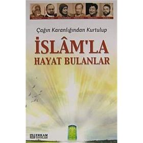 ÇAĞIN KARANLIĞINDAN KURTULUP İSLAM'LA HAYAT BULANLAR - KOLLEKTIF
